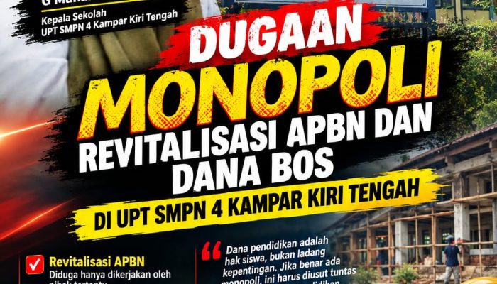 DUGAAN MONOPOLI REVITALISASI APBN RP 828 JUTA DAN DANA BOS DI UPT SMPN 4 KAMPAR KIRI TENGAH, DPD LPAK-RI RIAU BONGKAR INDIKASI PIDANA